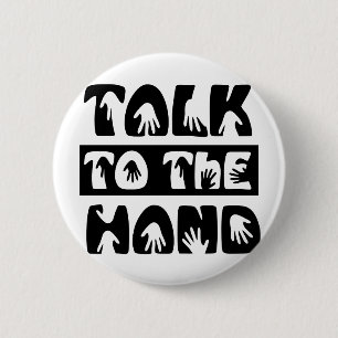 Talk To The Hand Pinback Button