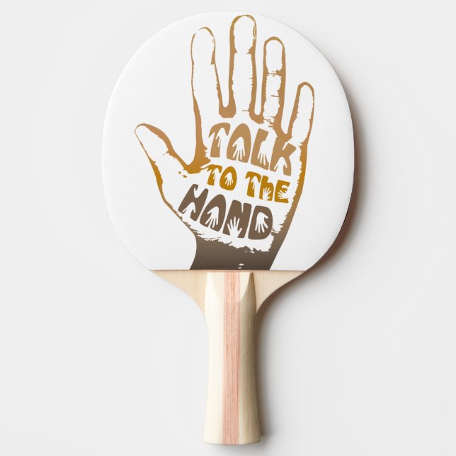Talk To The Hand Ping Pong Paddle (Front)