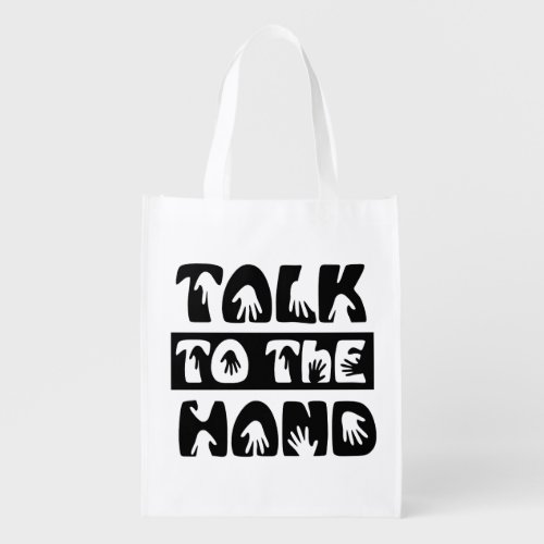 Talk To The Hand Reusable Grocery Bag