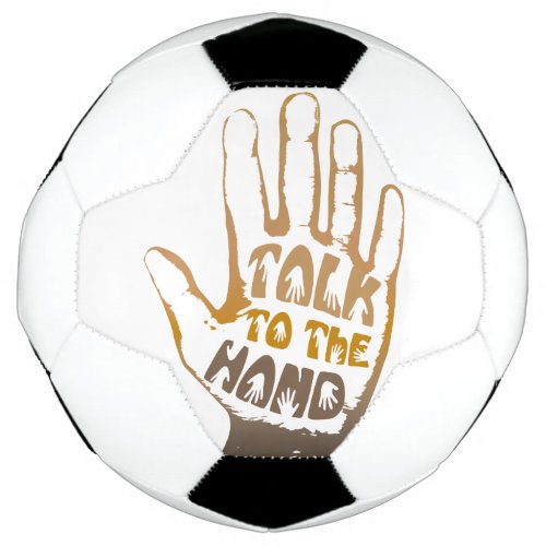 Talk To The Hand Soccer Ball