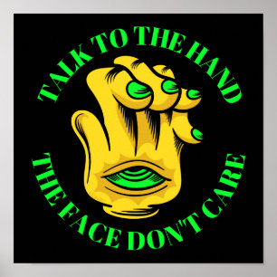 TALK TO THE HAND THE FACE DON'T CARE funny Poster