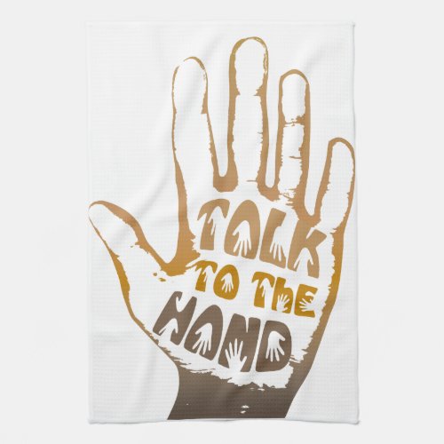 Talk To The Hand Towel