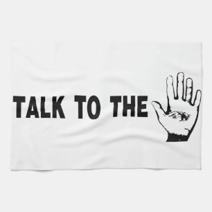Talk To The Hand Towel