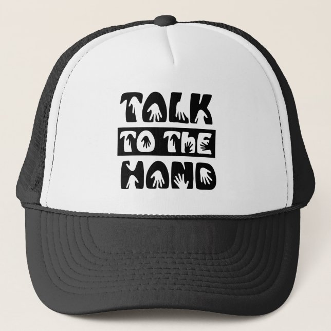 Talk To The Hand Trucker Hat (Front)