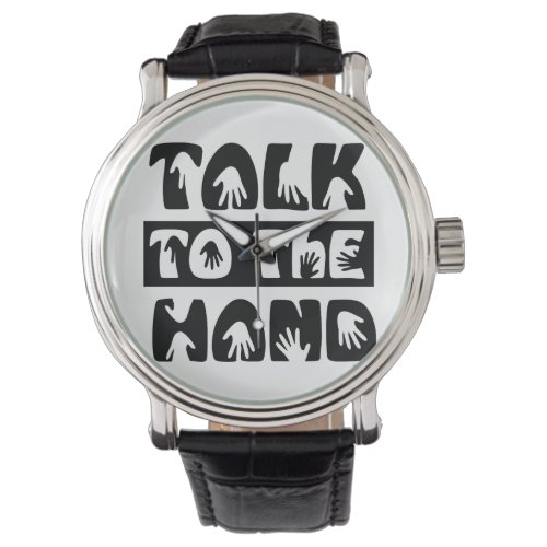 Talk To The Hand Watch