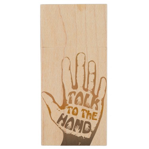 Talk To The Hand Wood Flash Drive