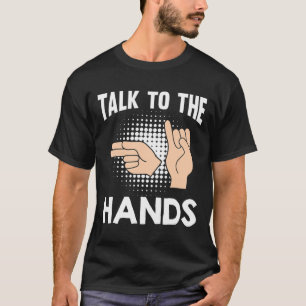 Talk To The Hands American Sign Language 1  T-Shirt