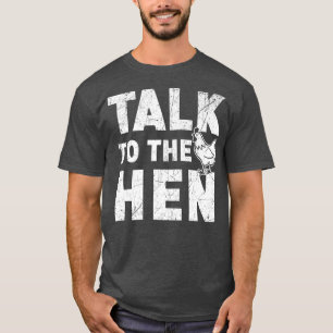 Talk To The Hen Chicken Lover Farmer Poultry Busin T-Shirt
