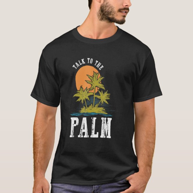 Talk To The Palm Trees Tropical Island  Summer Bea T-Shirt (Front)