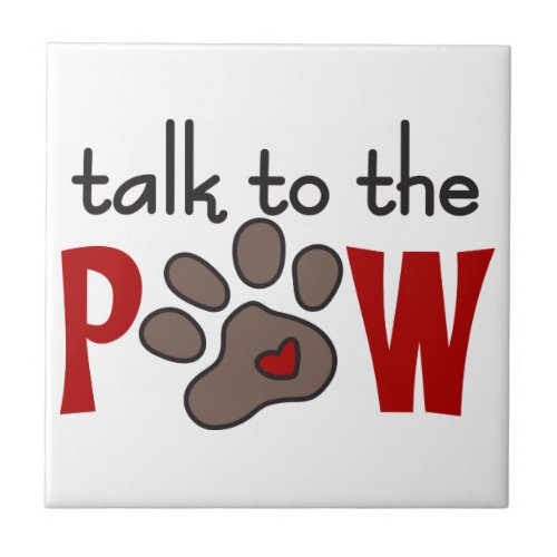 Talk to The Paw Ceramic Tile