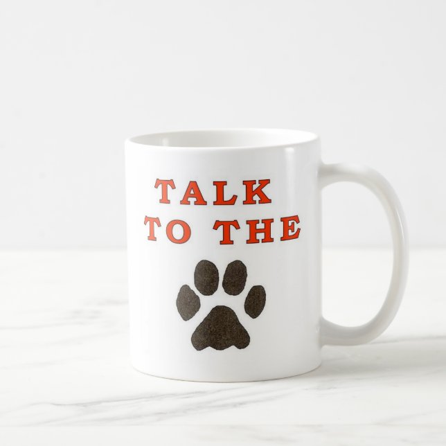 TALK TO THE PAW COFFEE MUG (Right)
