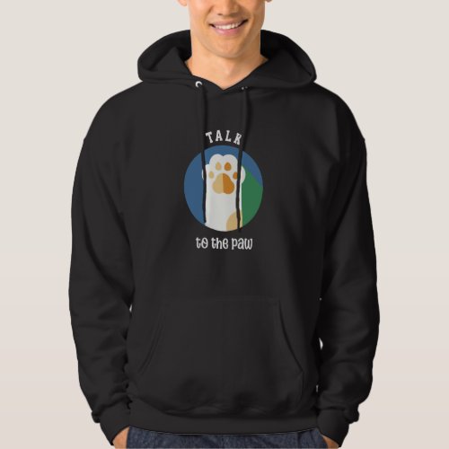 Talk to the Paw cute cat white text  Hoodie