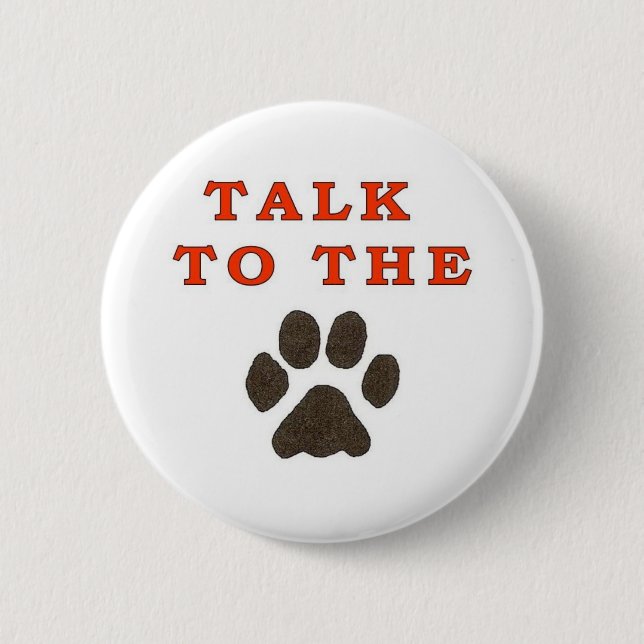 TALK TO THE PAW PINBACK BUTTON (Front)