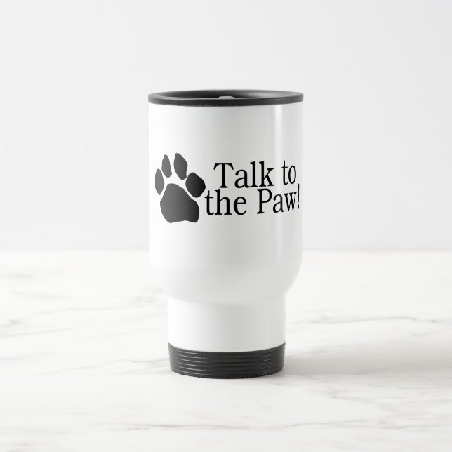 Talk To The Paw Travel Mug (Center)