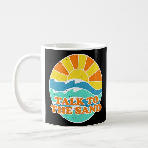 Talk To The Sand Beach Beach Bum Summer Bum Tropic Coffee Mug