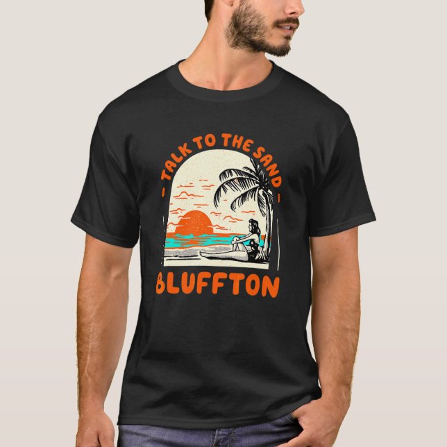 Talk To The Sand Bluffton Beach South Carolina Oce T-Shirt (Front)
