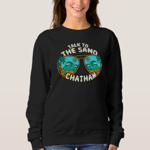Talk To The Sand Chatham Summer Massachusetts Trop Sweatshirt