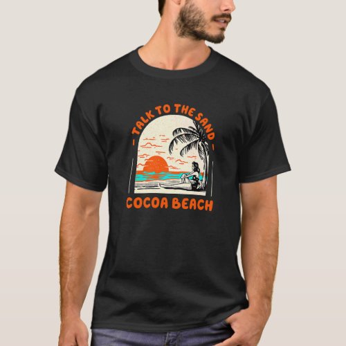 Talk To The Sand Cocoa Beach Ocean Florida Beach B T_Shirt