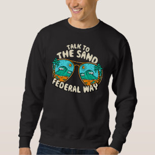 Talk To The Sand Federal Way Summer Washington Tro Sweatshirt