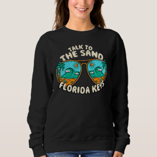 Talk To The Sand Florida Keys Summer Fl Tropical B Sweatshirt