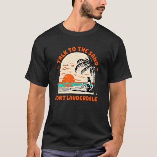 Talk To The Sand Fort Lauderdale Beach Florida Oce T_Shirt