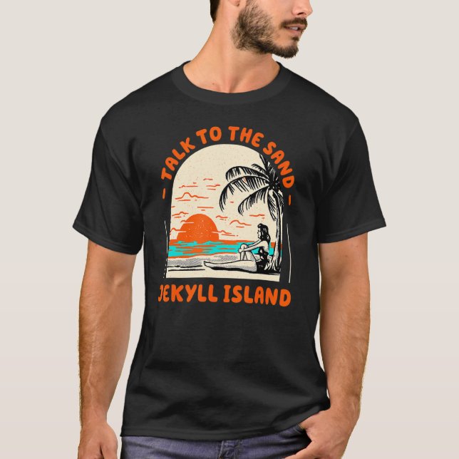 Talk To The Sand Jekyll Island Beach Georgia Ocean T-Shirt (Front)