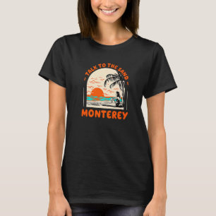 Talk To The Sand Monterey Beach California Ocean S T-Shirt