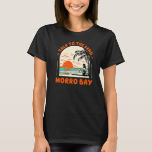 Talk To The Sand Morro Bay Beach California Ocean T-Shirt