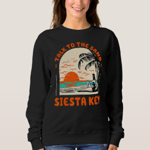Talk To The Sand Siesta Key Beach Florida Ocean Su Sweatshirt
