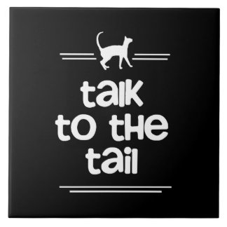 Talk to the Tail Ceramic Tile
