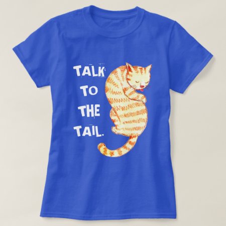 "talk To The Tail" Funny Cat Quotes T-shirt