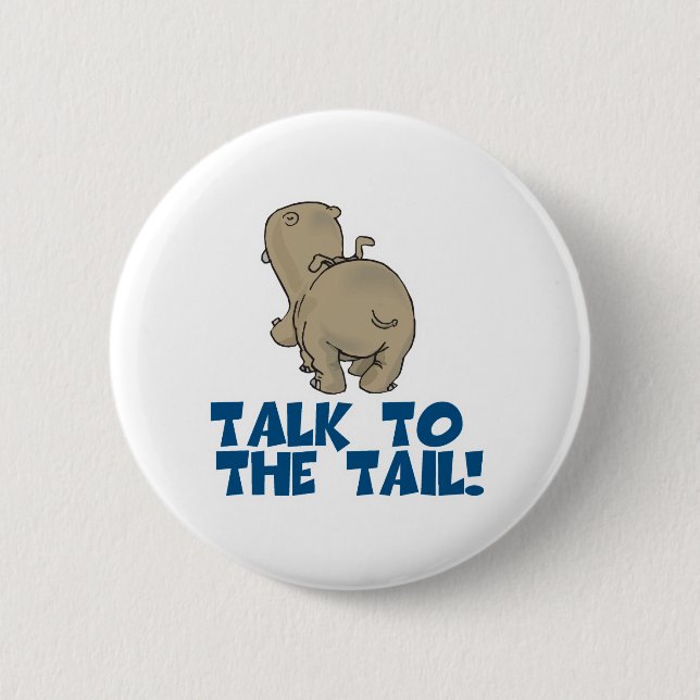 Talk to the Tail Hippo Pinback Button (Front)