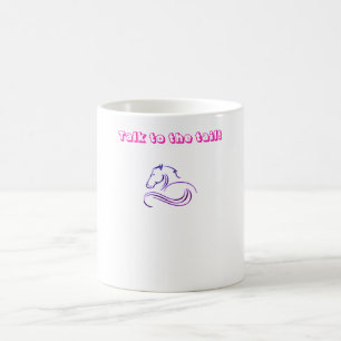 Talk to the tail Horse Mug