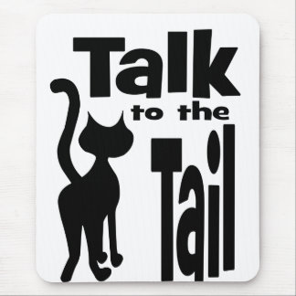 Talk to the Tail Mouse Pad