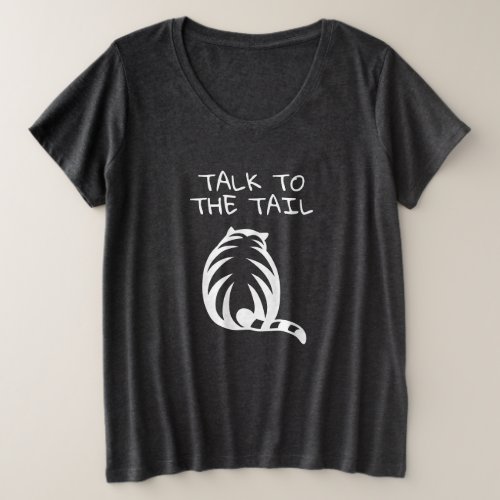 Talk to the tail plus size t shirt for cat lover