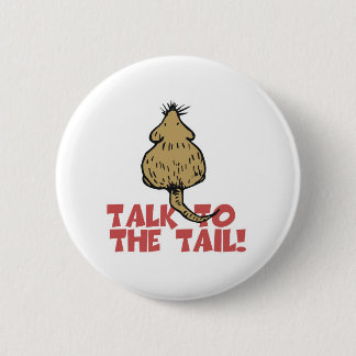 Talk to the Tail Rat Pinback Button