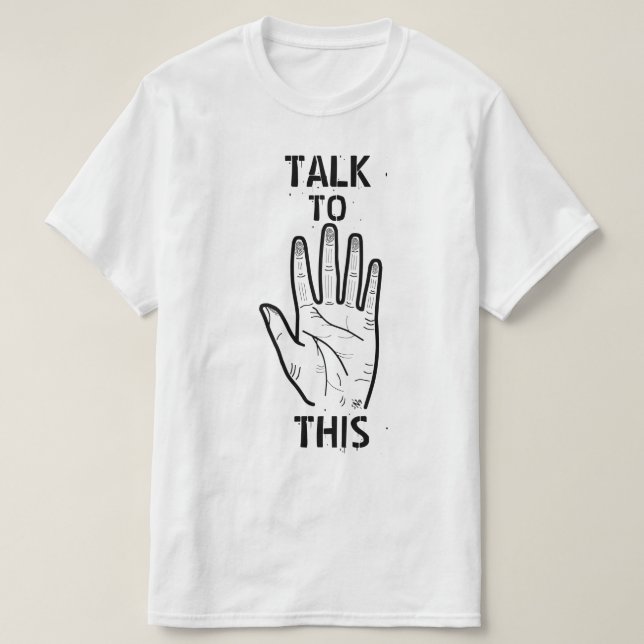Talk to This Funny Sarcastic Humor Design T-Shirt (Design Front)