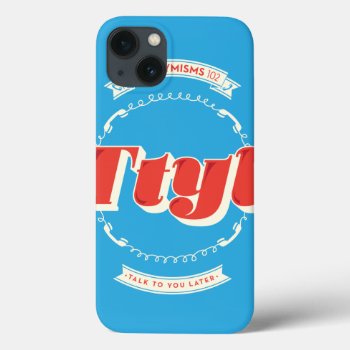 Talk To You Later Iphone 13 Case by AuraEditions at Zazzle