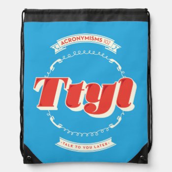 Talk To You Later Drawstring Bag by AuraEditions at Zazzle