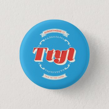 Talk To You Later Pinback Button by AuraEditions at Zazzle