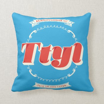Talk To You Later Throw Pillow by AuraEditions at Zazzle