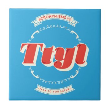 Talk To You Later Tile by AuraEditions at Zazzle