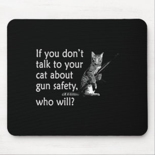 Talk To Your Cat About Gun Safety Funny Mouse Pad