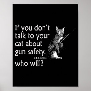 Talk To Your Cat About Gun Safety Funny  Poster
