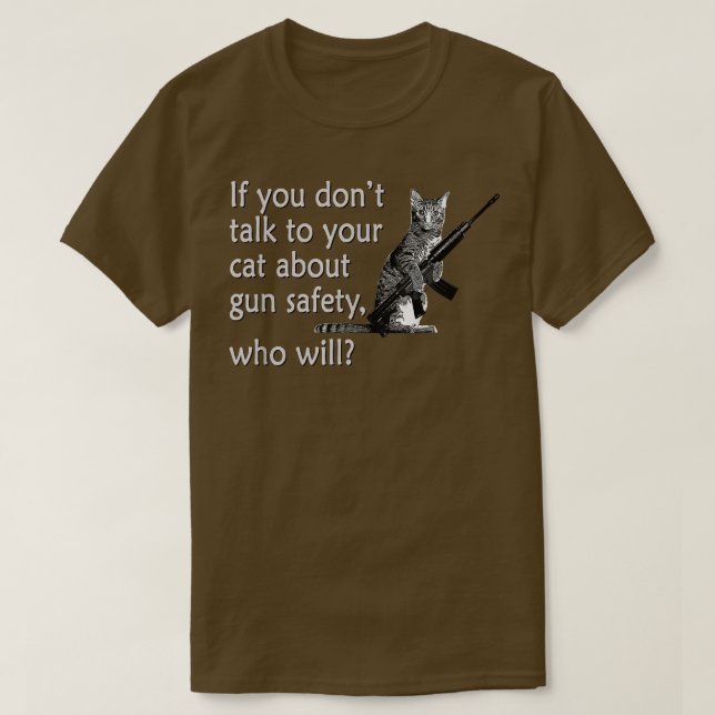 Talk to Your Cat About Gun Safety Funny  T-Shirt (Design Front)