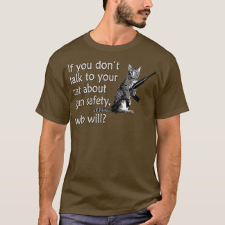 Talk to Your Cat About Gun Safety Funny  T-Shirt