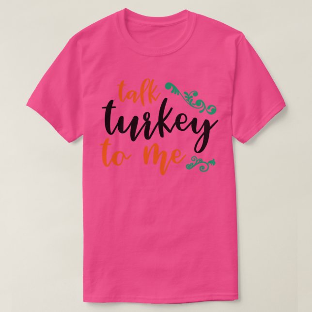 Talk Turkey to Me2 T-Shirt (Design Front)