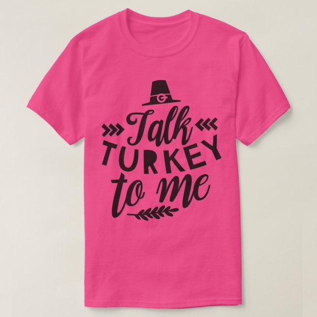 Talk Turkey to Me 3 T-Shirt (Design Front)
