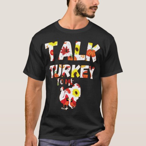 Talk Turkey to Me A Thanksgiving Day Delight T_Shirt