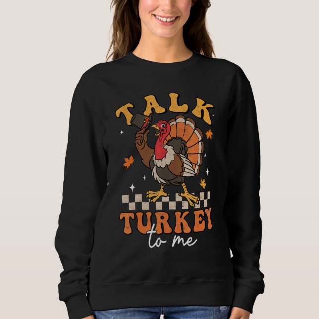 Talk Turkey To Me Autumn Fall Retro Thanksgiving B Sweatshirt (Front)